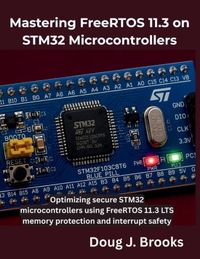 Mastering Independently Published The Programming Genius- Mastering FreeRTOS 11.3 on STM32 Microcontrollers