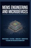 MEMS ENGINEERING AND MICRODEVICES: Micro Sensors Actuators Fabrication Microsystems Packaging and Precision Instrumentation