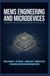 MEMS ENGINEERING AND MICRODEVICES: Micro Sensors Actuators Fabrication Microsystems Packaging and Precision Instrumentation