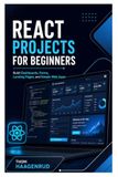 React Projects for Beginners: Build Dashboards, Forms, Landing Pages, and Simple Web Apps