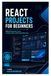 React Projects for Beginners: Build Dashboards, Forms, Landing Pages, and Simple Web Apps