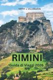 Guida Rimini Travel Guide 2026: Explore the Italian Adriatic Coast, Discover Ancient Roman Monuments, Golden Beaches, Hidden Villages, Cuisine... and Unforgettable Local Experiences