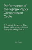 Performance Independently Published The Thermodynamics of Heat Pump Working Fluids- Performance of the R509A Vapor Compression Cycle Paperback