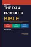 The DJ & Producer Bible: The Complete Guide to DJ Career Strategy, Social Media Marketing and Music Production Automation — Three Books in One Volume