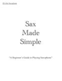 Sax Made Simple: A Beginners Guide to Playing Saxophone
