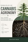 Principles of Cannabis Agronomy: Soil Science, Fertigation, and Rhizosphere Health