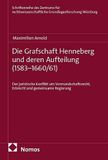 Die Grafschaft Henneberg und deren Aufteilung (1583-1660/61): Der juristische Konflikt um Vormundschaftsrecht, Erbrecht und gemeinsame Regierung: 7