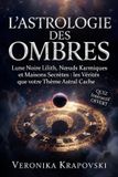 L'ASTROLOGIE DES OMBRES Les Vérités que votre Thème Astral cache