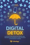 Digital Detox - Il percorso di due settimane per liberarti dalla dipendenza da smartphone e social, ritrovando concentrazione e serenità