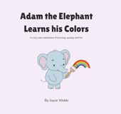Adam the Elephant Learns his Colors: A cozy color adventure of learning, spying, and fun