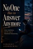 No One Has to Answer Anymore: Love, Loneliness, and the Age of Emotional Outsourcing