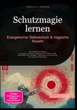 Schutzmagie lernen: Energetischer Selbstschutz & magische Abwehr: Grundlagen der Magie: Auraschutz, Erdung, Schutzkreise & Bannrituale. Erschaffen Sie ... und lernen Sie energetische Reinigung.