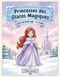 Princesses des Glaces Magiques: Livre de Coloriage pour Enfants de 3 à 5 Ans