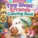 Tiny Ghost Errands Coloring Book: 70 Cozy Scenes of Tiny Errands, Happy Places, and Everyday Magic