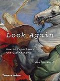 Look Thames & Hudson Ltd Look Again: How to Experience the Old Masters