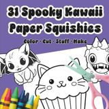 31 Spooky Kawaii Paper Squishies: Color • Cut • Stuff • Make