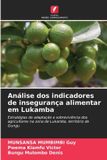 Análise Edicoes Nosso Conhecimento Análise dos indicadores de insegurança alimentar em Lukamba: Estratégias de adaptação e sobrevivência dos agricultores na zona de Lukamba, território de Gungu