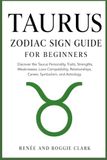Taurus Libri GmbH Taurus Zodiac Sign Guide for Beginners: Discover the Taurus Personality, Traits, Strengths, Weaknesses, Love Compatibility, Relationships, Career, Symbolism, and Astrology