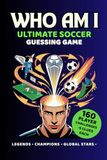 Who Am I? Ultimate Soccer Guessing Game For Fans: 160 Player Challenges With 5 Clues Each — Legends, Champions & Global Football Stars