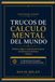 TRUCOS DE CÁLCULO MENTAL DEL MUNDO: Historia, lógica y práctica de técnicas aritméticas de distintas culturas