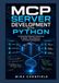 MCP Server Development with Python: Architecting Production Systems for AI Agents, Tool Integration, and Context Management