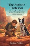 The Autistic Professor: A Journey through Autism, Nature, and the Power of Special Interests