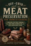 Off-Grid Libri GmbH Off-Grid Meat Preservation for Homesteaders: Smoking, Salting, Canning, and Food Storage for Self-Sufficient Living