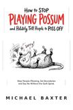 How to Stop Playing Possum and Politely Tell People to Piss Off: Stop People-Pleasing, Set Boundaries and Say No Without the Guilt Spiral