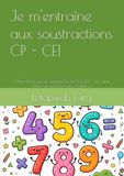 Je m'entraîne aux soustractions CP - CE1: Cahier d'exercices de soustractions de 0 à 100 : du calcul simple aux opérations plus complexes