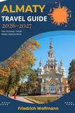 ALMATY TRAVEL GUIDE 2026-2027