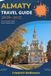 ALMATY TRAVEL GUIDE 2026-2027