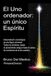 El Uno ordenador: un único Espíritu: Interpretación cosmológica de una figura universal. Todos los símbolos, desde el pensamiento antiguo hasta el campo de conciencia de la era cuántica.