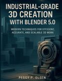 Industrial-Grade Bol Industrial-Grade 3D Creation with Blender 5.0 Paperback