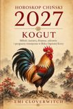 HOROSKOP CHIŃSKI 2027 – KOGUT: Miłość, kariera, finanse, zdrowie i prognozy miesięczne w Roku Ognistej Kozy