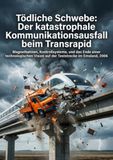 Tödliche Schwebe: Der katastrophale Kommunikationsausfall beim Transrapid: Magnetbahnen, Kontrollsysteme, und das Ende einer technologischen Vision auf der Teststrecke im Emsland, 2006