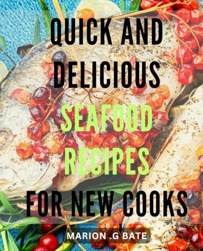 Quick and Delicious Seafood Recipes for New Cooks: Perfectly Seasoned Dishes for Every Meal