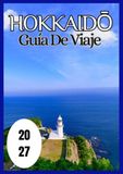 Hokkaidō Travel Guide 2027