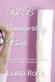 R&B Songwriting Book: 50 Original Lyrics for Love, Heartbreak, Healing & Soulful Storytelling
