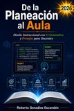 De la Planeación al Aula: Diseño Instruccional con IA Generativa y Prompts para Docentes
