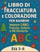 Libro di Tracciatura e Colorazione per Bambini: Imparo l’ABC: Traccio, Coloro e Mi Diverto!