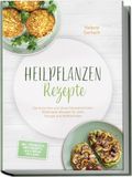 Heilpflanzen GPSR Kontakt Heilpflanzen Rezepte: Die leckersten und abwechslungsreichsten Wildkräuter-Rezepte für mehr Energie und Wohlbefinden - inkl. Frühstück, Brotrezepte, Aufstriche, Tees uvm.