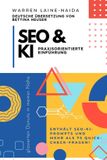 SEO & KI: Praxisorientierte Einführung: Wie du Inhalte erstellst, die sowohl für Menschen als auch für KI gut ranken