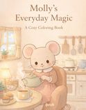 Molly's Everyday Magic: A Cute and Cozy Coloring Book for Kids Ages 3–6