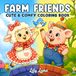 Farm Friends: Cute and Comfy Coloring Book Featuring Adorable Animals, Peaceful Farm Days, and Cozy Country Moments for Adults and Teens | Easy & Relaxing Coloring