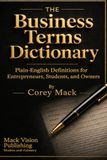THE Business Terms Dictionary: Plain-English Definitions for Entrepreneurs, Students, and Owners