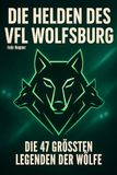 Die VfL Wolfsburg Die Helden des VfL Wolfsburg Paperback