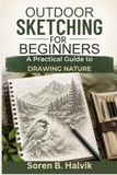 Outdoor Sketching for Beginners: A Practical Guide to Drawing Nature