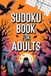 Sudoku Book for Adults: Rewarding Skill-Building Puzzle Workbook for Grown-Ups with Halloween Vibes