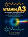 VITAMIN A3: The Complete, Science-Based Guide to the Vitamin A Family