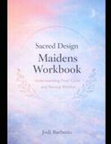 Sacred Design: Maidens Workbook: Understanding Your Cycle and Natural Rhythm